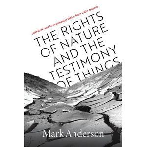 The Rights of Nature and the Testimony of Things: Literature and Environmental E
